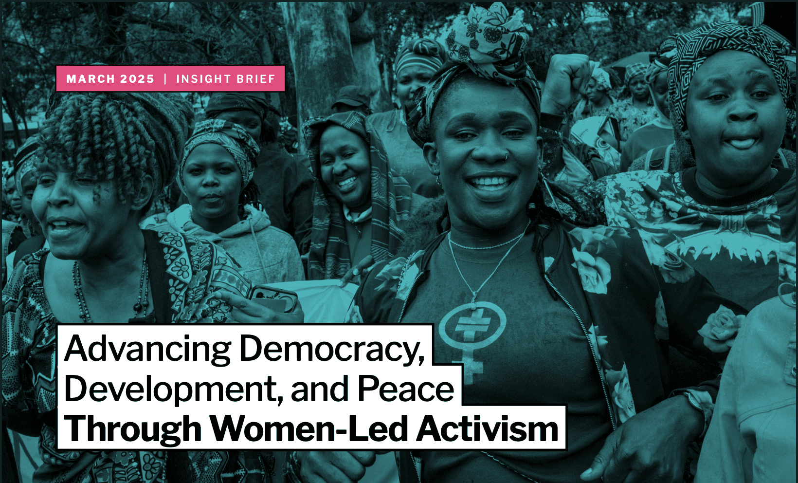 cover of FP Insight Brief: Advancing Democracy, Development, and Peace Through Women-Led Activism - women in a group looking happy